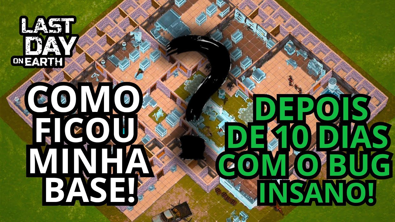 LDOE - 📍COMO FICOU MINHA BASE! DEPOIS DE 10 DIAS COM BUG DE DUPLICAÇÃO!! #lastdayonearth 