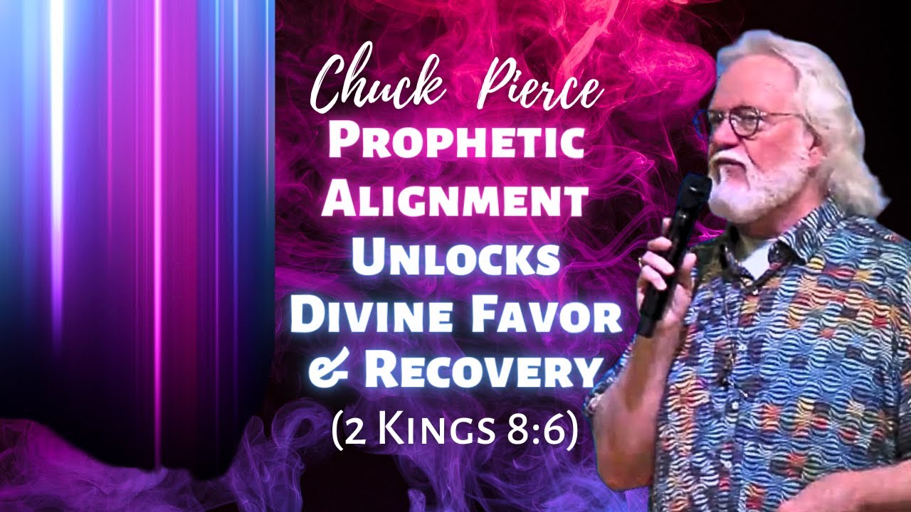 Chuck Pierce: Prophetic Alignment Unlocks Divine Favor and Recovery (2 Kings 8:6)