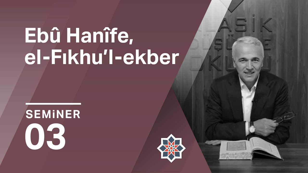 Ekrem Demirli, Ebû Hanîfe, el-Fıkhu’l-ekber Okumaları, 3. Seminer