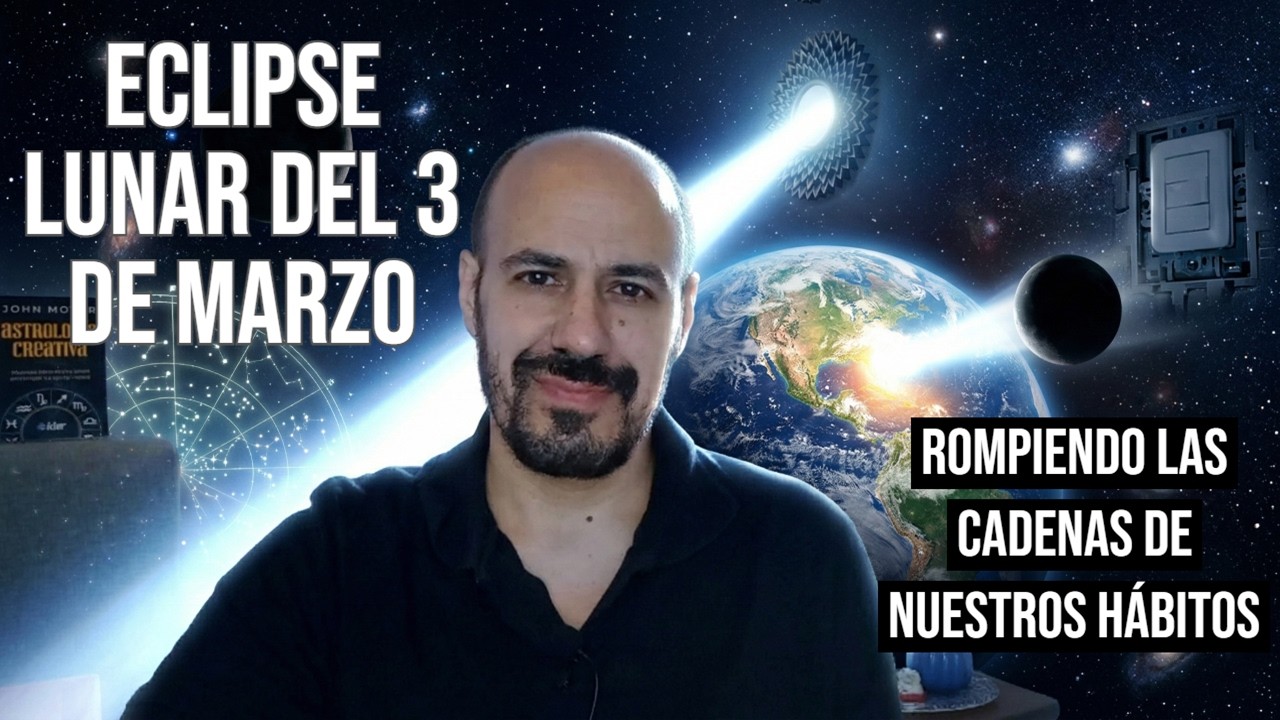 Eclipse Lunar del 3 de Marzo: Rompiendo las cadenas de nuestros hábitos 