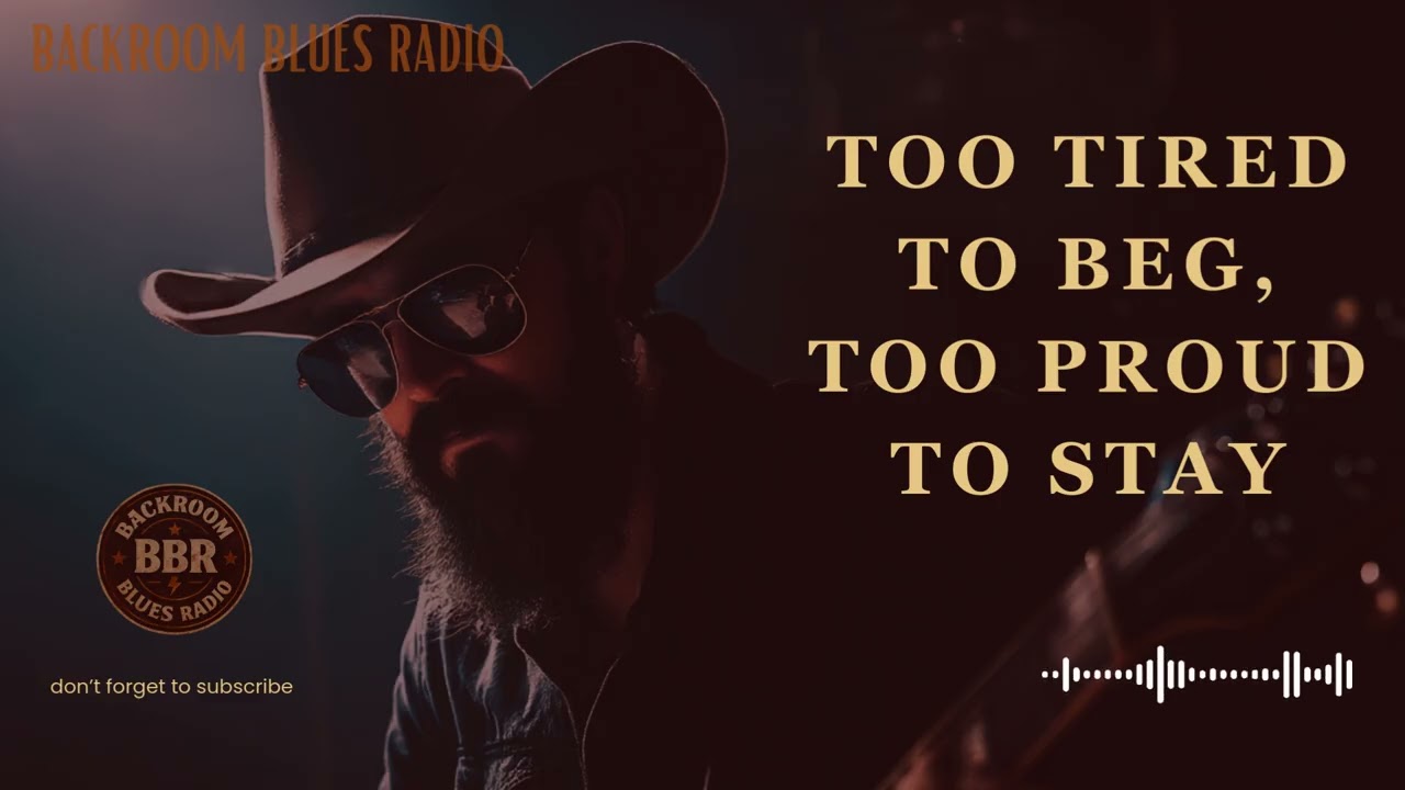 TOO TIRED TO BEG, TOO PROUD TO STAY - gritty slow blues song about heartbreak and pride.