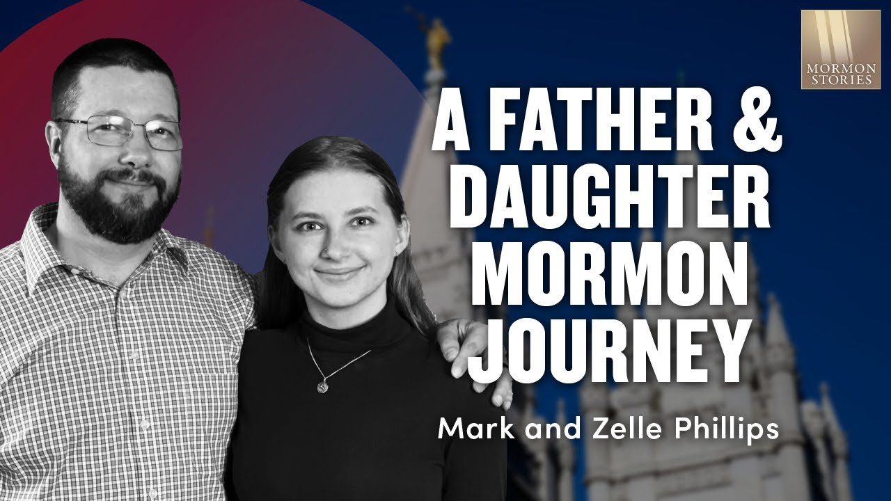 A Father & Daughter Mormon Journey -  Mark & Zelle Phillips | Ep. 1532