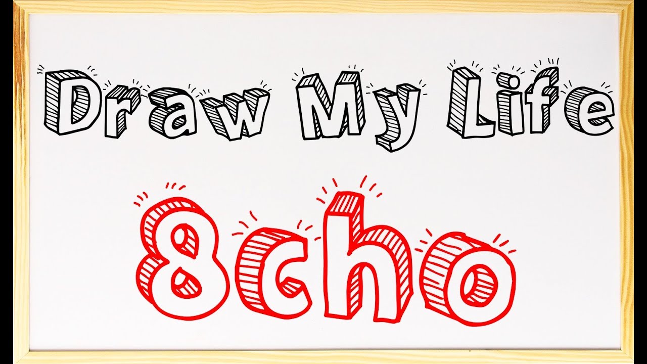 DRAW MY LIFE | 8cho