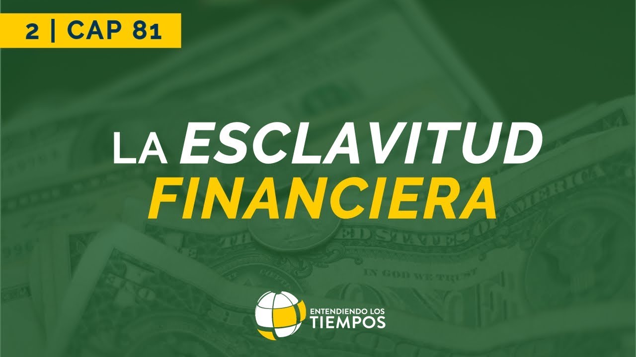 La Esclavitud Financiera | Cap #81 | Entendiendo Los Tiempos - Temporada 2