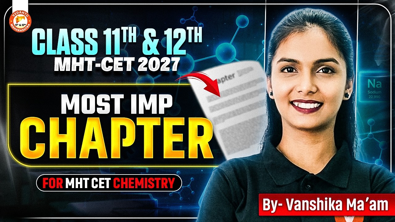 MHT-CET - Most Important Chapters Class 11th & 12th | Complete Guide | MHT-CET 2027 | Vanshika Mam