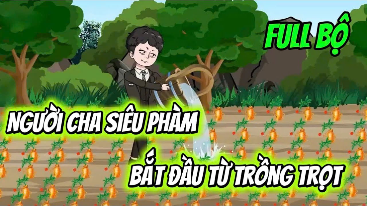 Full Bộ | Người Cha Siêu Phàm: Bắt Đầu Từ Trồng Trọt | Ba Chân Review