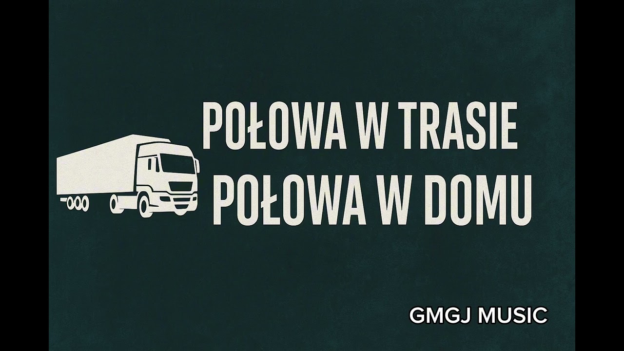 POŁOWA W TRASIE , POŁOWA W DOMU - GMGJ MUSIC 
