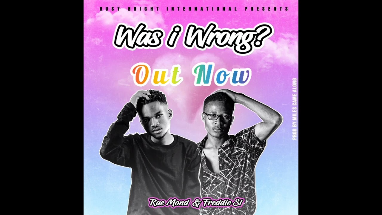 Freddie Sl ft. Rae mond-Was I Wrong? (Puku Mpaka)prod by miles came along