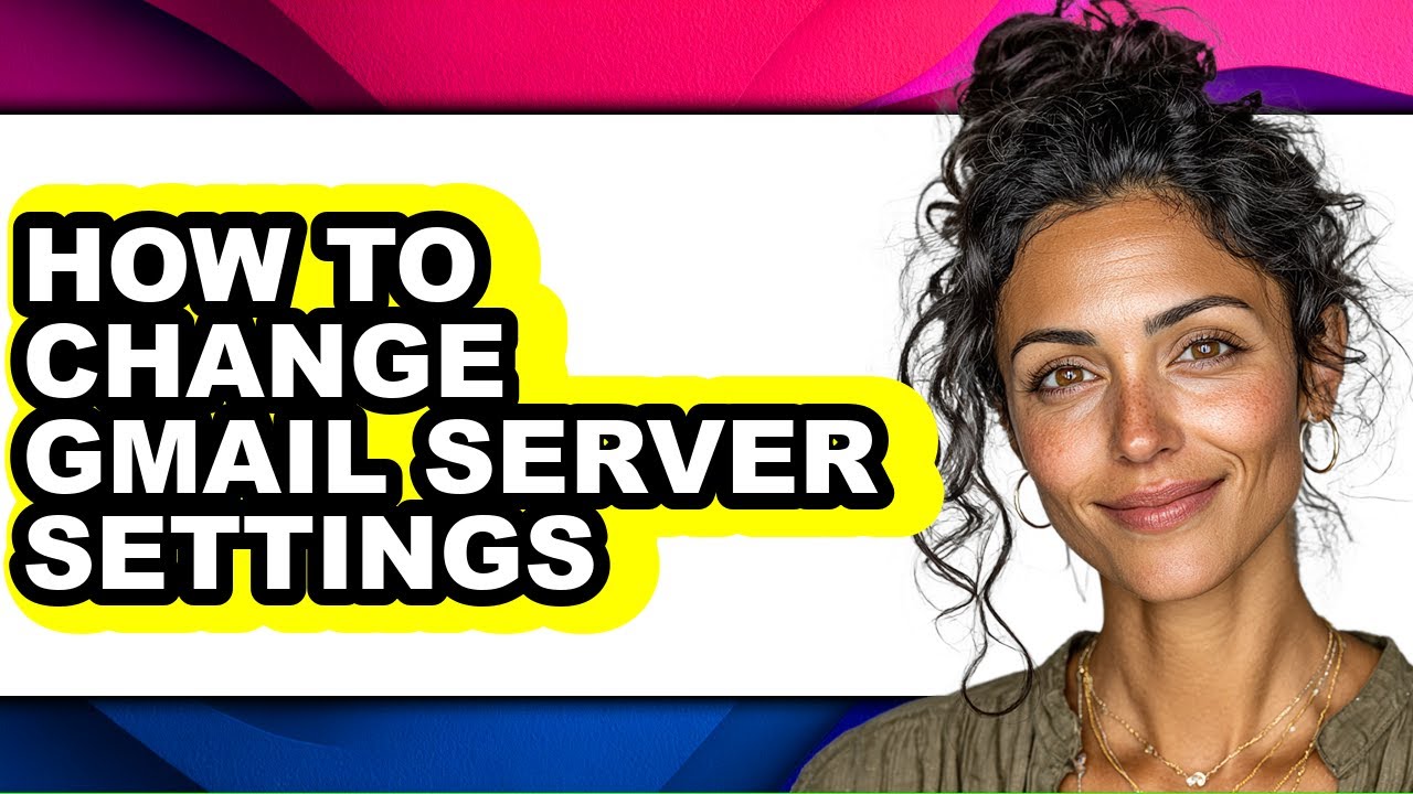 How to Change Gmail Server Settings (full Guide)