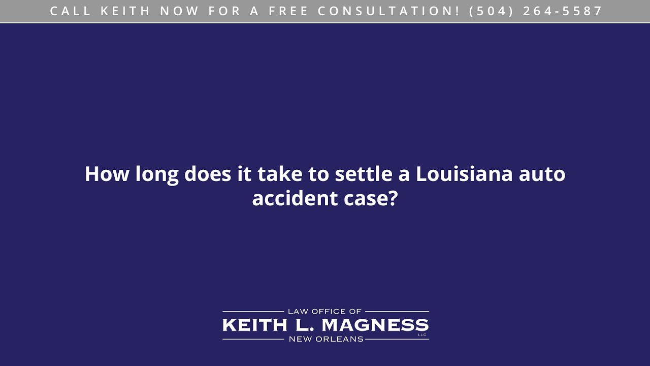 How long does it take to settle a Louisiana auto accident case?