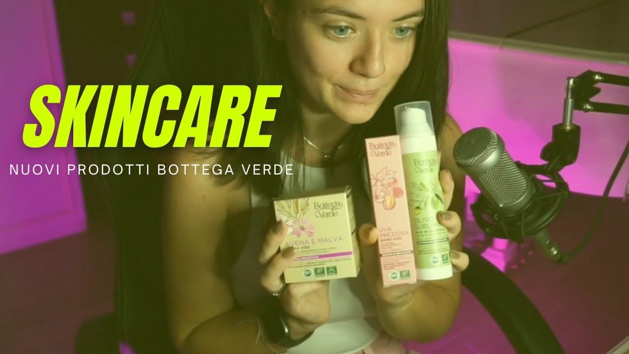 La mia skincare - BottegaVerde - CREMA VISO - OLIO IN GEL STRUCCANTE e SIERO VISO ANTIOSSIDANTE