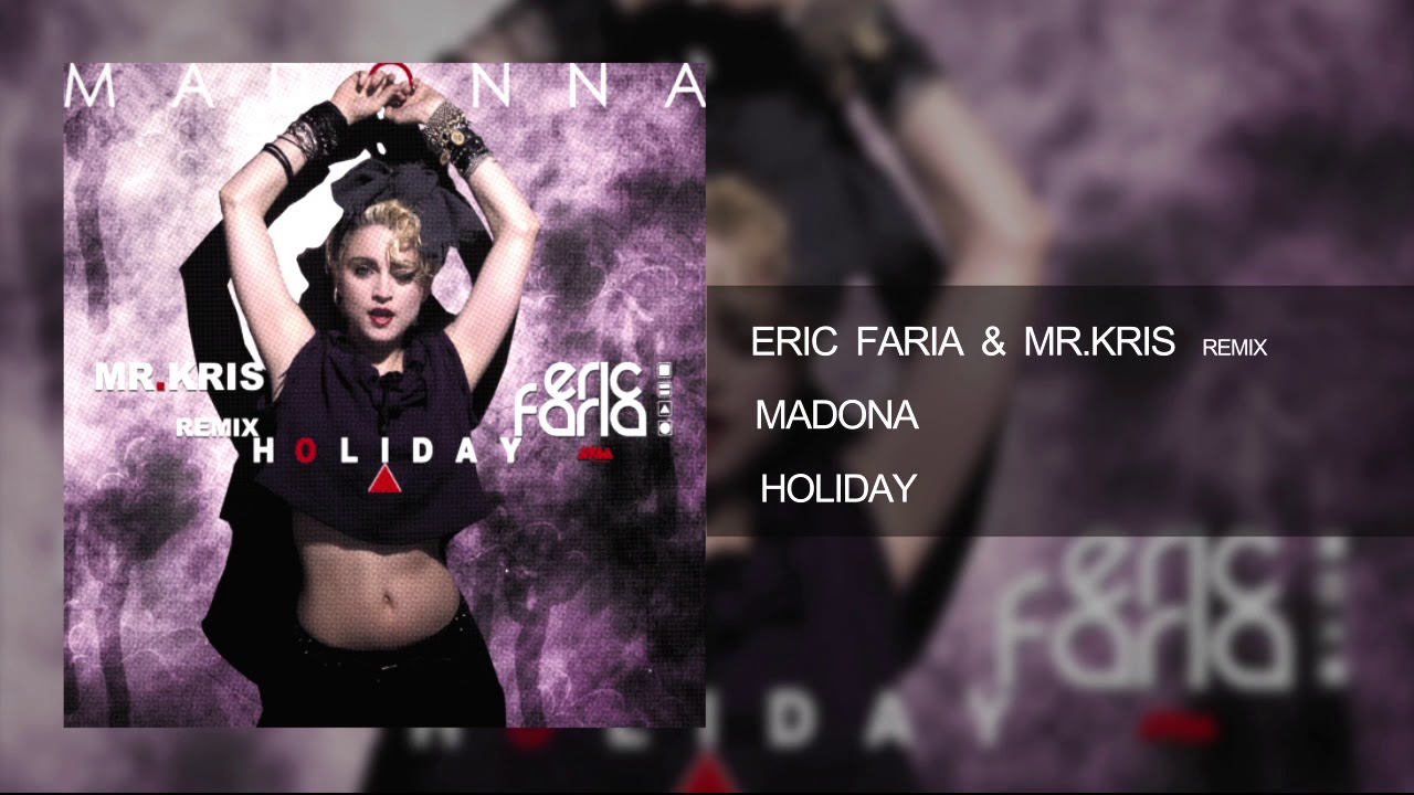 Eric Faria & Mr Kris Remix Madonna   Holiday