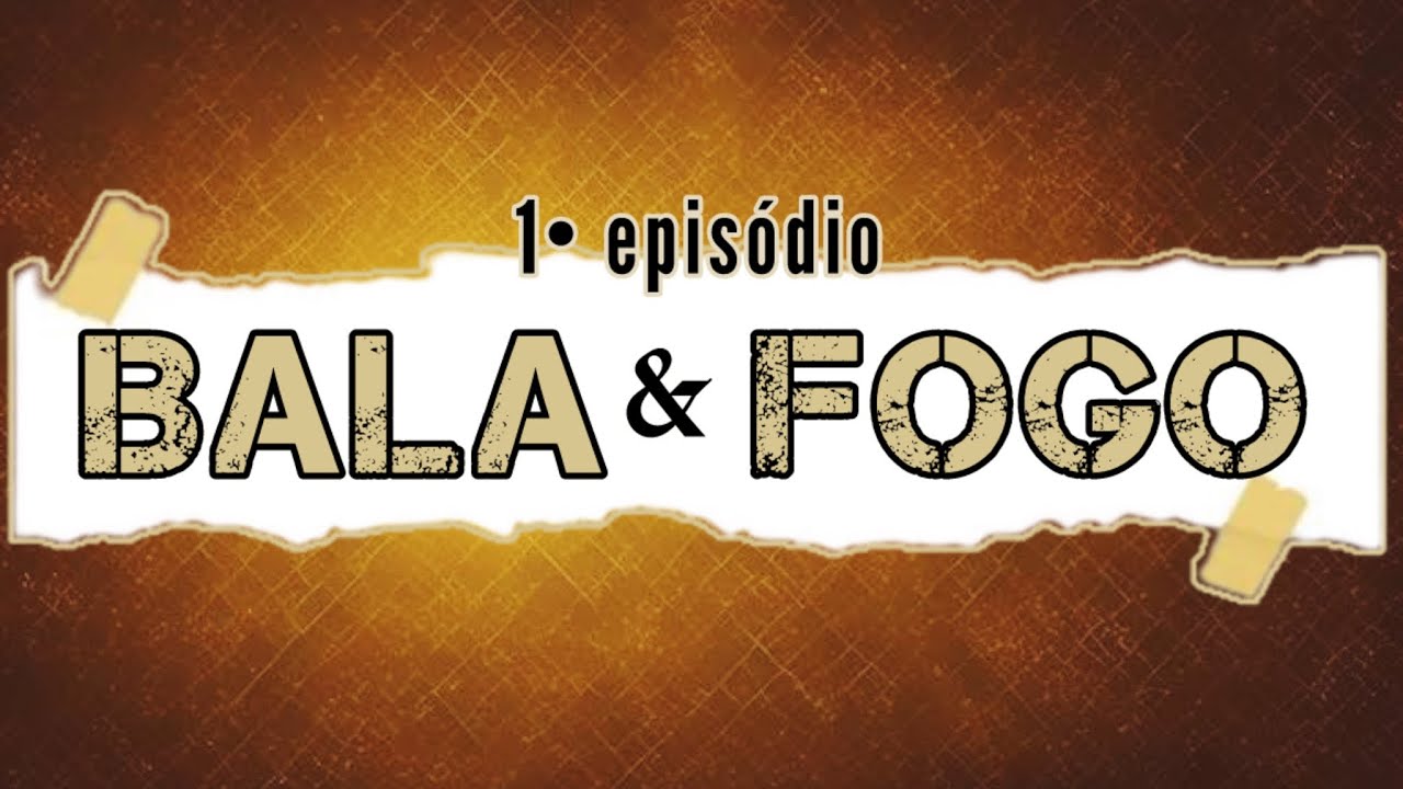 BALA & FOGO (1• episódio)