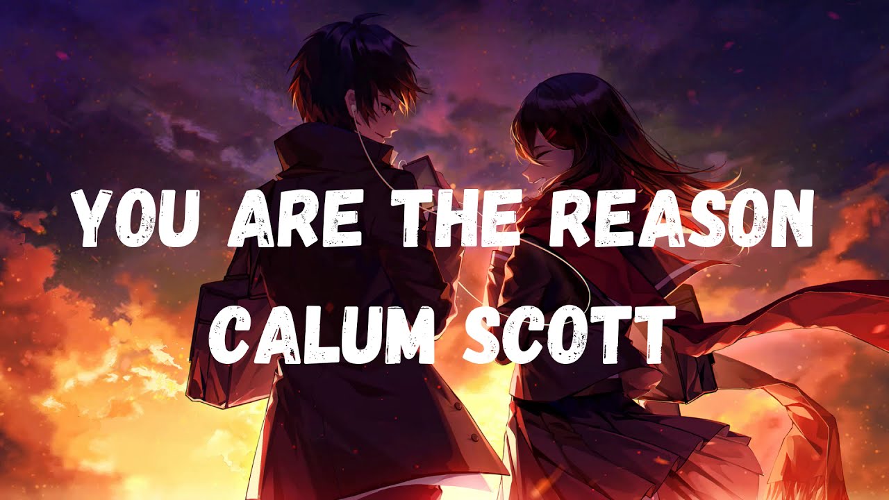 YOU ARE THE REASON| Calum Scott| NIGHTCORE Lyrics