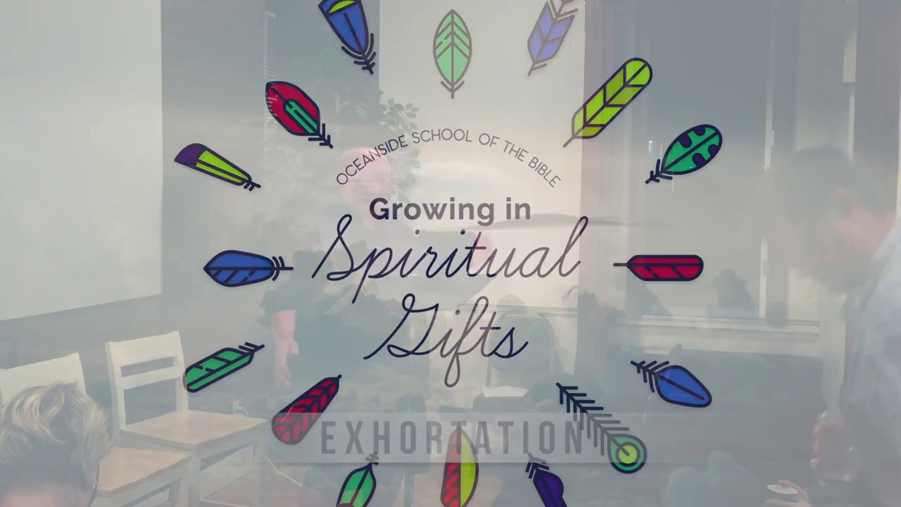 Exhortation  - Growing in Spiritual Gifts
