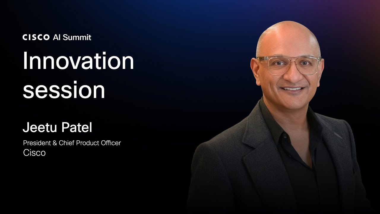 Cisco AI Summit | Innovation Session with Jeetu Patel, President & Chief Product Officer, Cisco