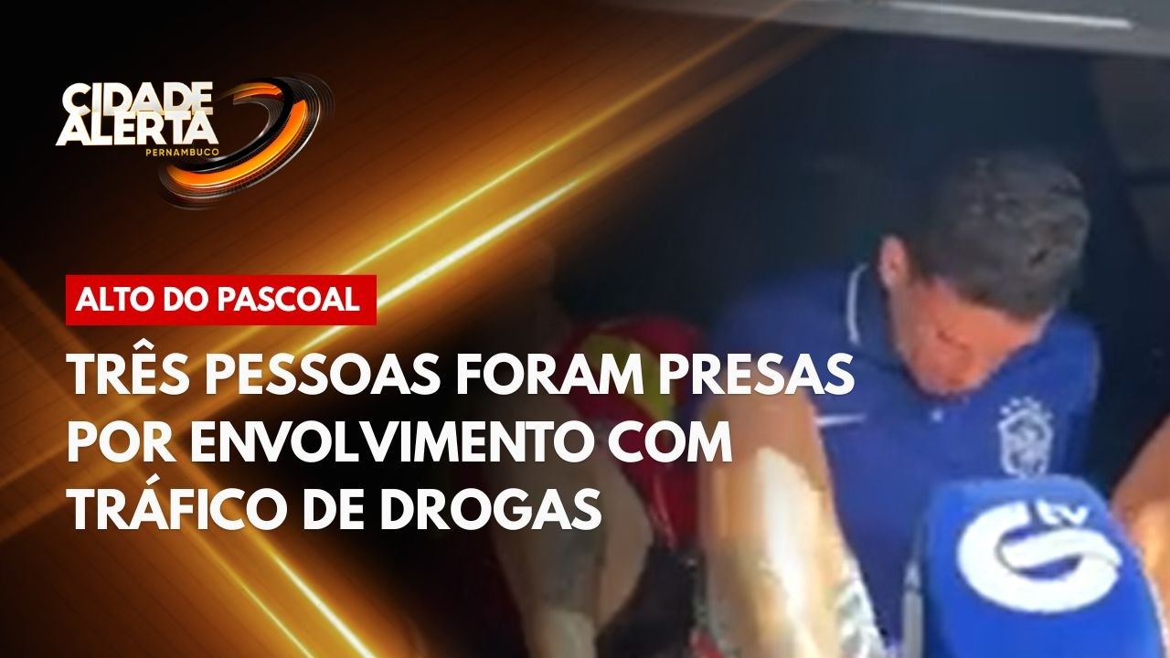 Três pessoas foram presas por envolvimento com tráfico de drogas no Alto do Pascoal