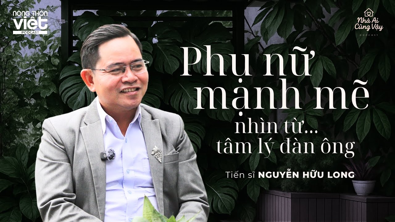 Phụ nữ mạnh mẽ - nhìn từ... tâm lý đàn ông | TS Nguyễn Hữu Long | #nhaaicungvay39