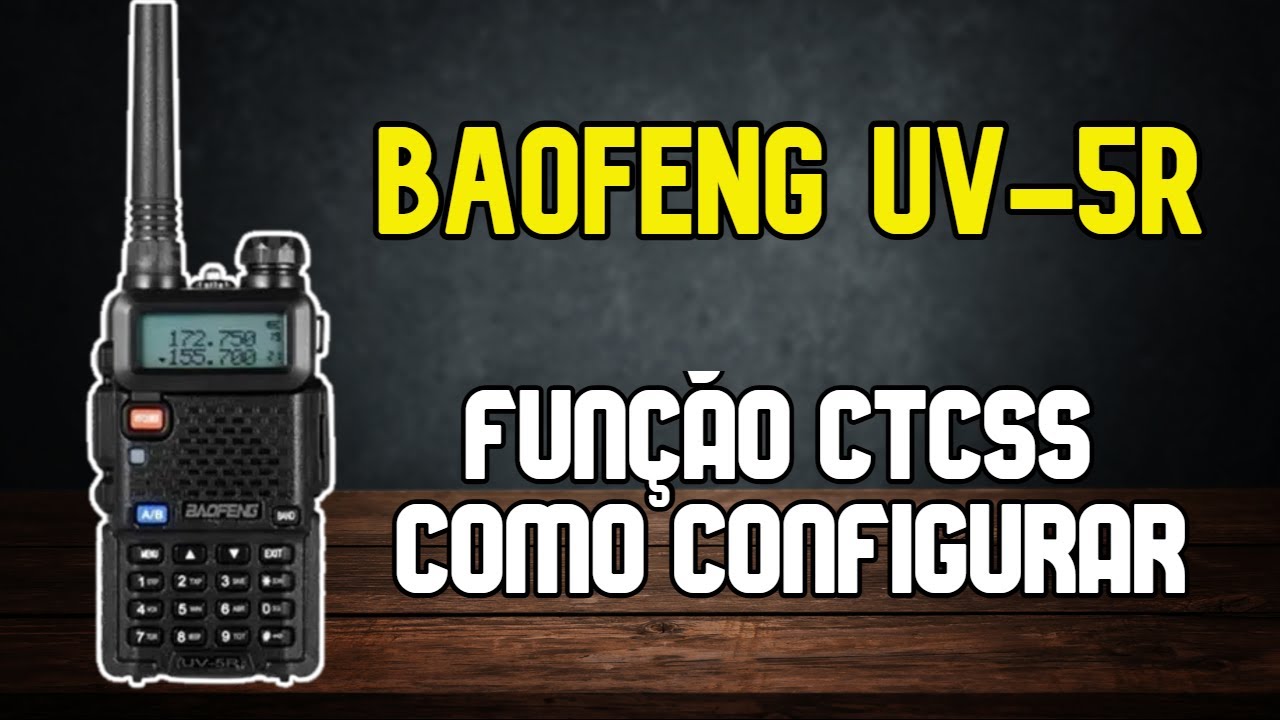 CTCSS no Baofeng UV-5R: O Que É e Como Usar para Comunicações Sem Interferência