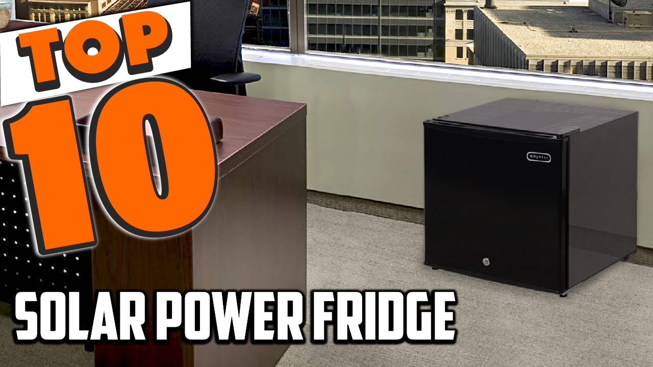 Best Fridge for Solar Power In 2025- Top 10 Solar Power Fridge Review