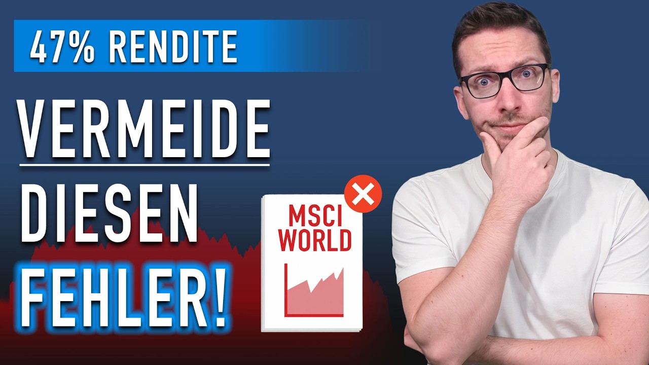 47 % Rendite: VERMEIDE diesen (teuren) MSCI World-Fehler!