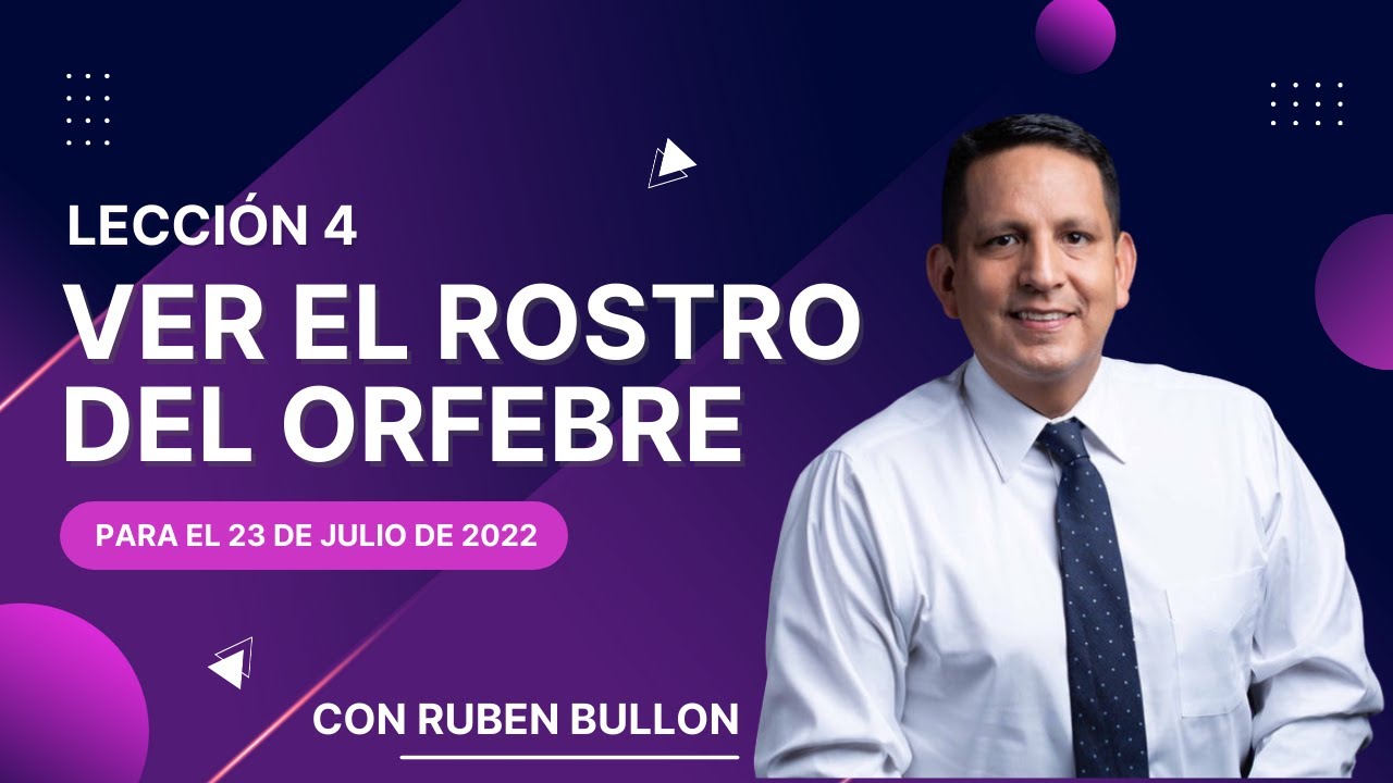 VER EL ROSTRO DEL ORFEBRE - LECCIÓN 4 - Pr. Rubén Bullón