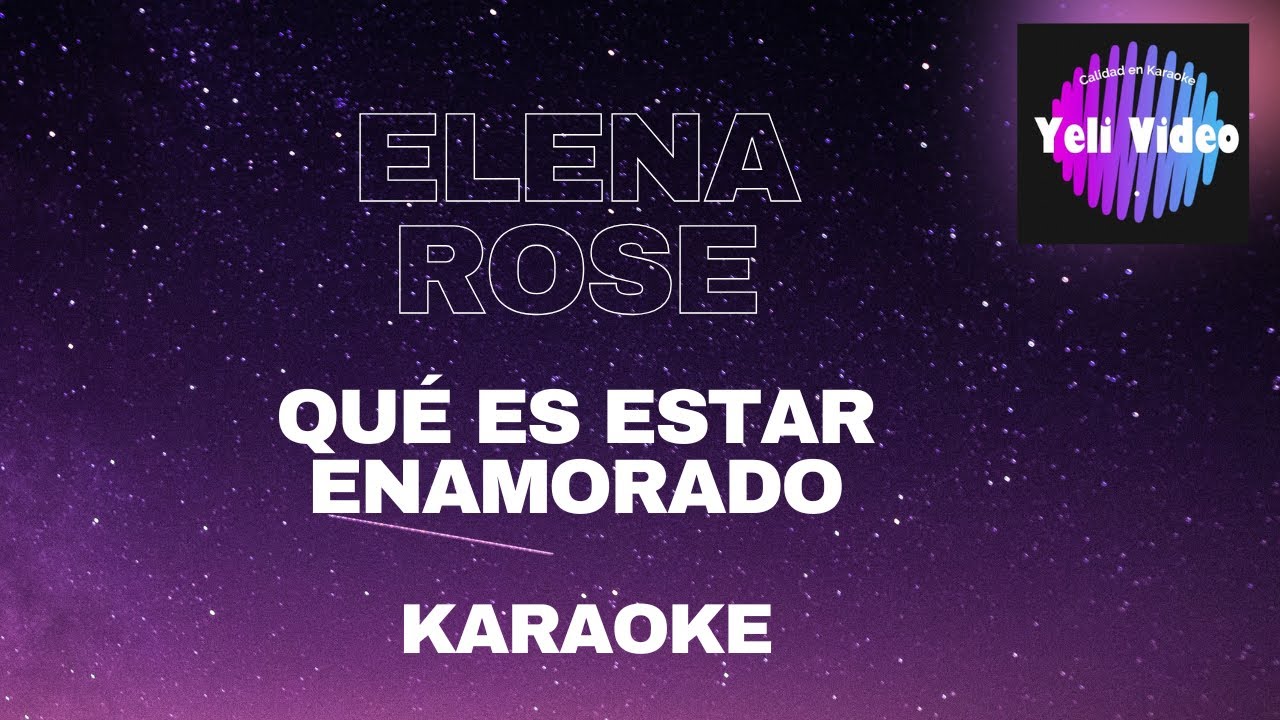 ELENA ROSE - QUÉ ES ESTAR ENAMORADO (KARAOKE)