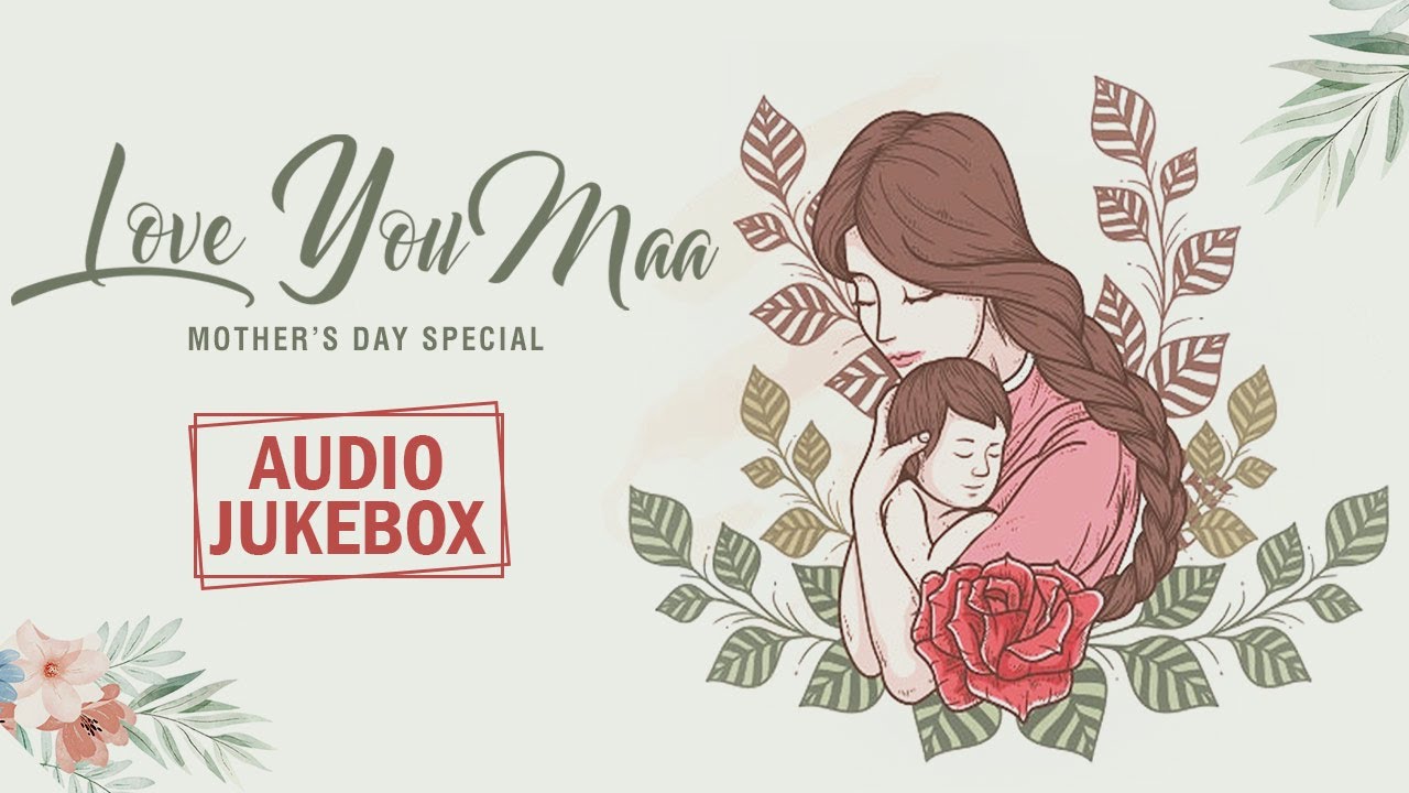 Love You Maa - Mother's Day Special | Mothers Day Songs | Audio Jukebox