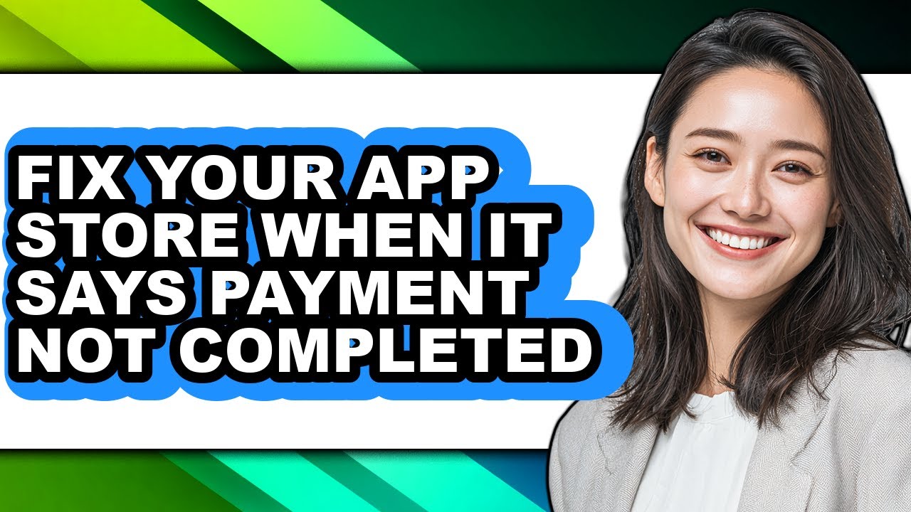 How to Fix Your App Store When It Says Payment Not Completed - Easy Guide