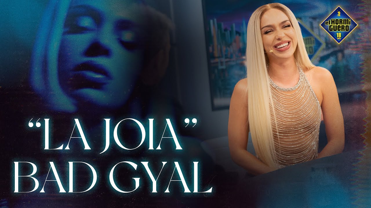 El nuevo disco de Bad Gyal, "La Joia" - El Hormiguero