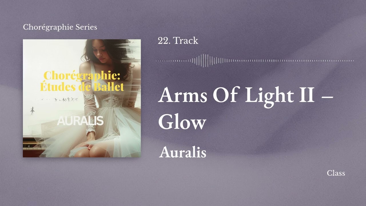 22. Arms of Light II – Glow (따뜻한 빛의 번짐) │Ballet Class Piano