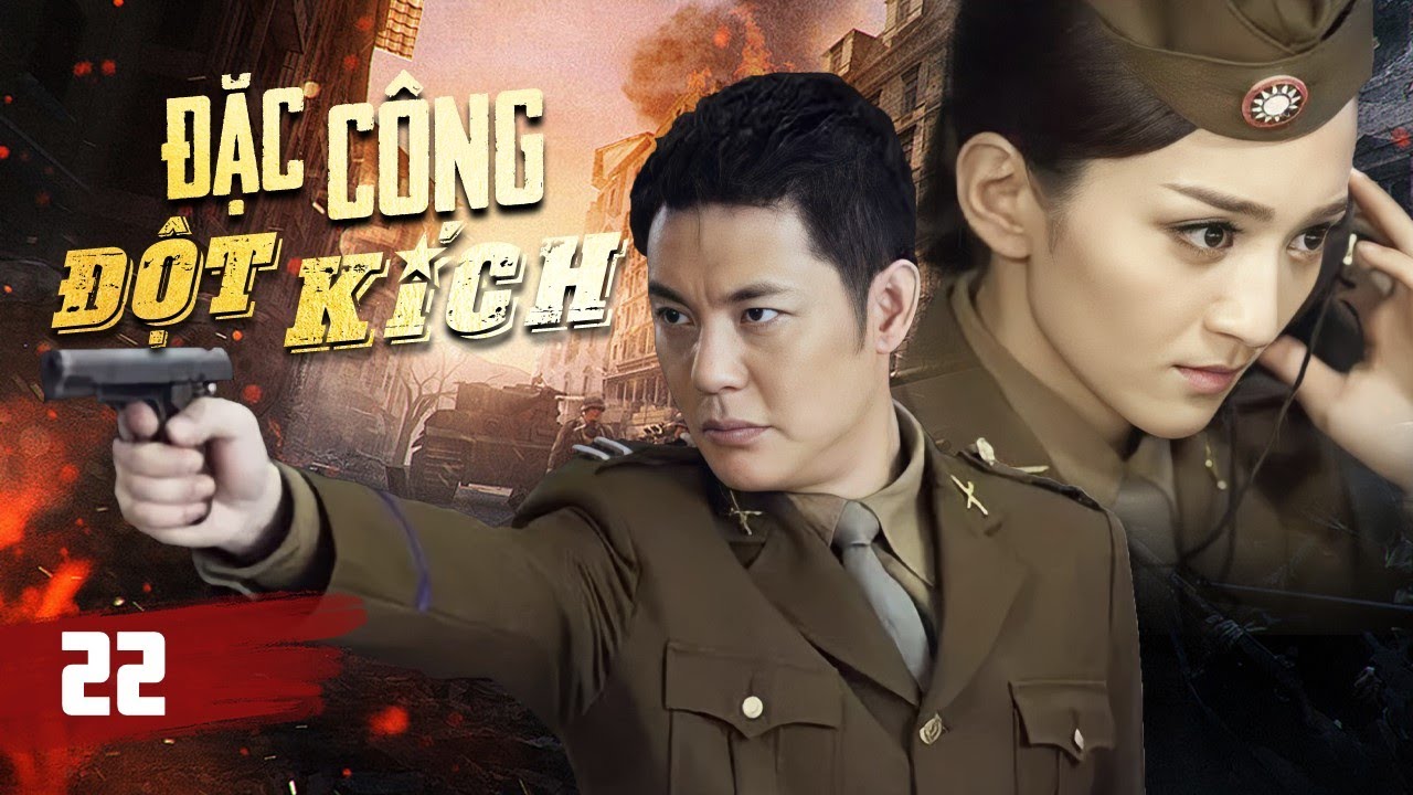 ĐẶC CÔNG ĐỘT KÍCH - Tập 22 | Đặc vụ ẩn danh thâm nhập lòng địch làm nhiệm vụ sinh tử
