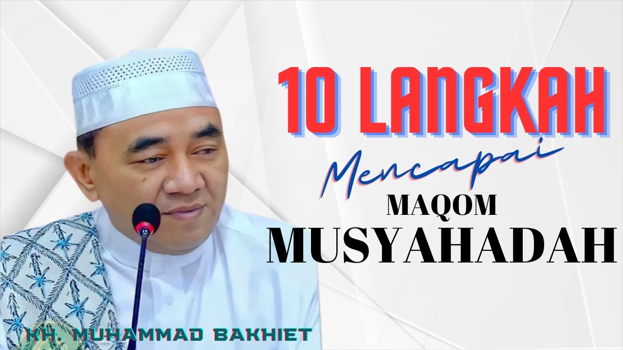 GURU BAKHIET - 10 LANGKAH CEPAT MENCAPAI MAQAM MUSYAHADAH ll MENJADI KEKASIH ALLAH
