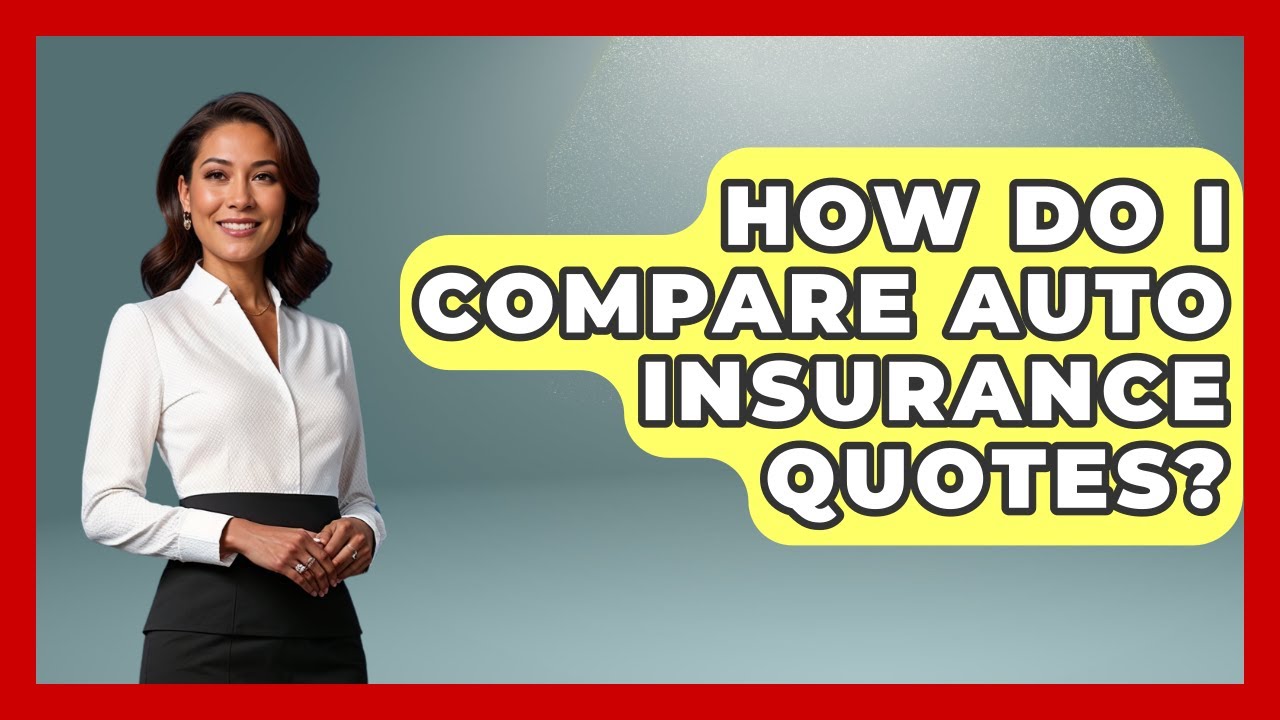 How Do I Compare Auto Insurance Quotes? - Auto Coverage Explained