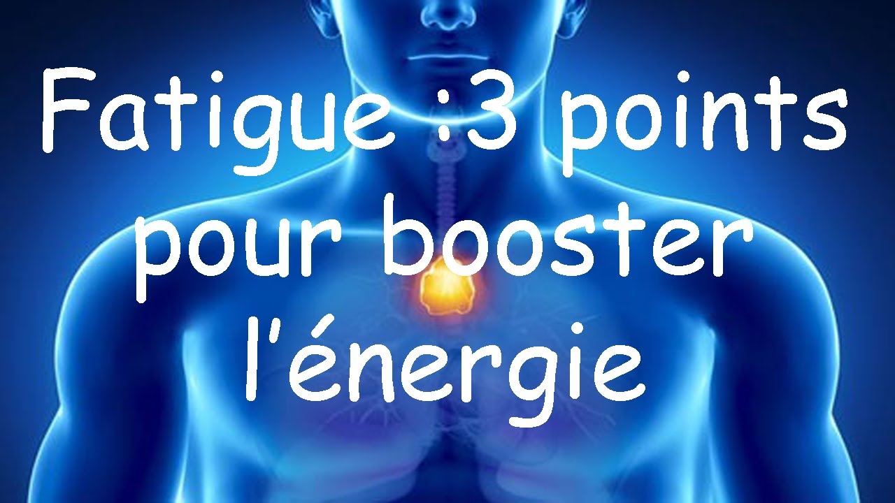Fatigue : 3 points pour booster l'énergie