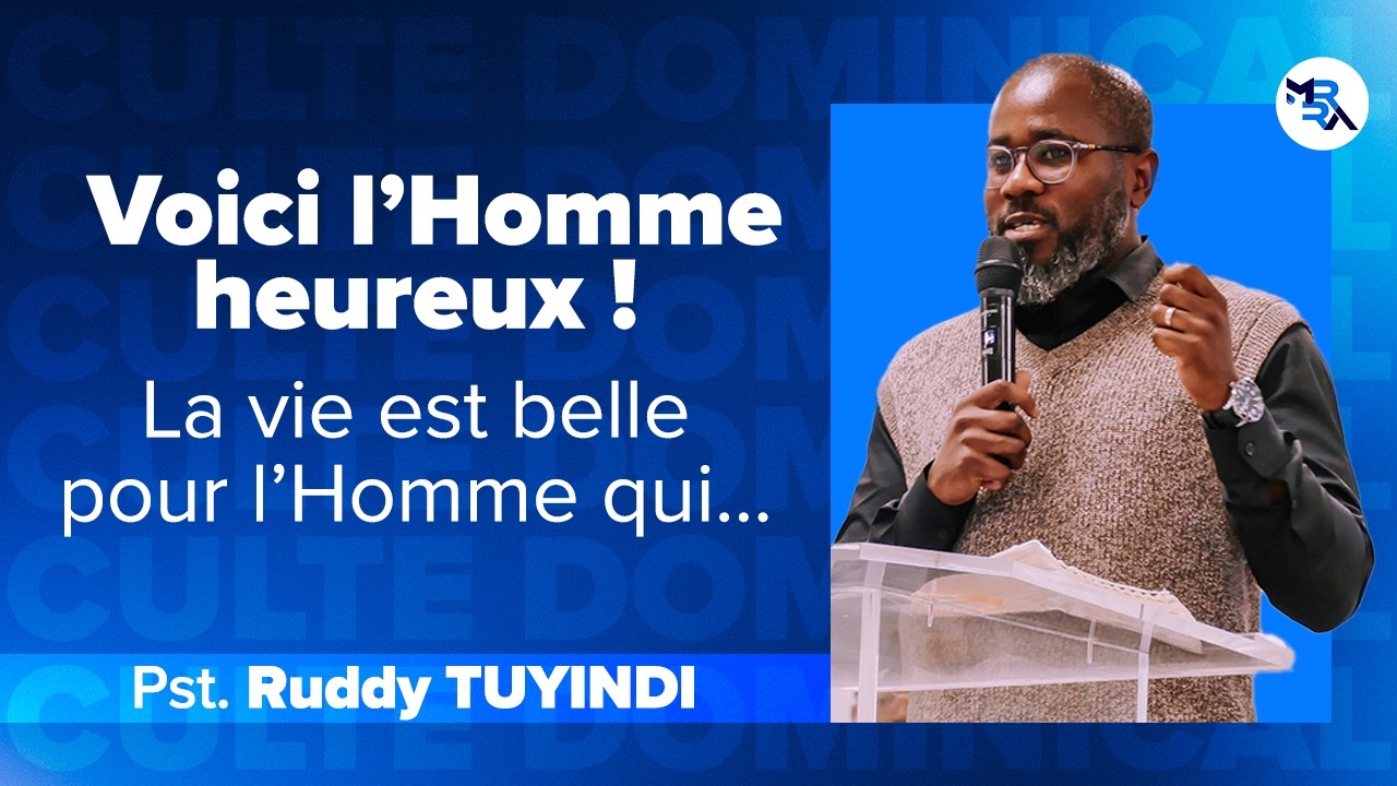 Voici l’Homme heureux ! La vie est belle pour l’Homme qui...⎪Ruddy TUYINDI