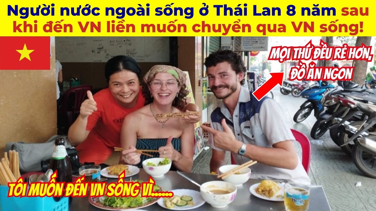 Người nước ngoài sống ở Thái Lan 8 năm, sau khi đến VN liền muốn chuyển qua VN sống vì điều này!