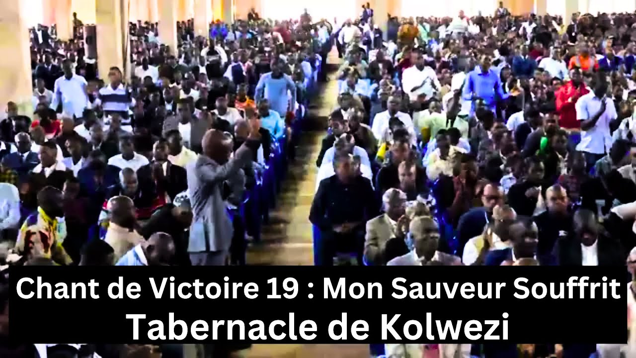 Chant de Victoire 19 : Mon Sauveur souffrit | Tabernacle de Kolwezi