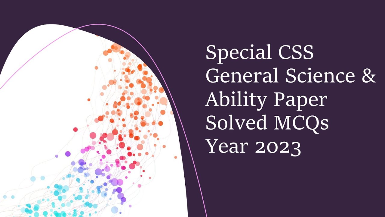 Special CSS General Science & Ability Paper Solved MCQs Year 2023​ || Objective Part