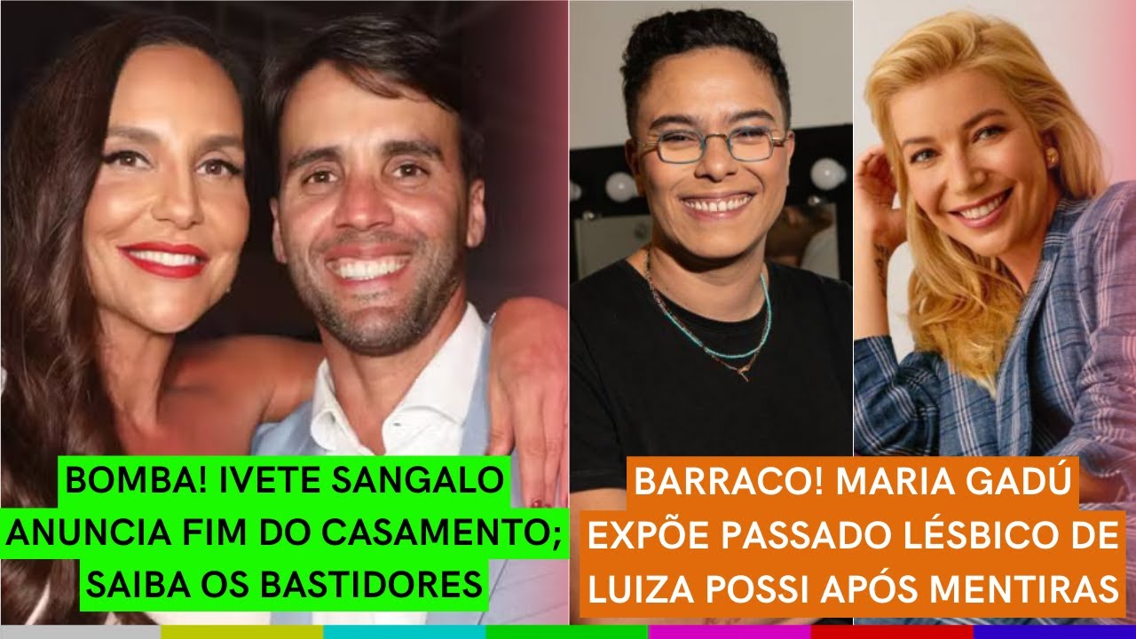 BOMBA! Ivete anuncia FIM DE CASAMENTO; saiba bastidores | Maria Gad&uacute; ARRANCA Luiza Possi DO ARM&Aacute;RIO