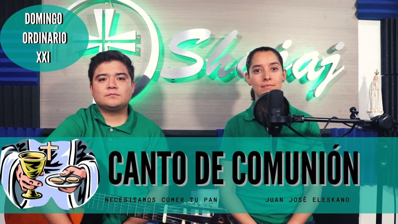 CANTO DE COMUNIÓN PARA DOMINGO XXI ORDINARIO - Necesitamos comer tu pan. - SHAJAJ.