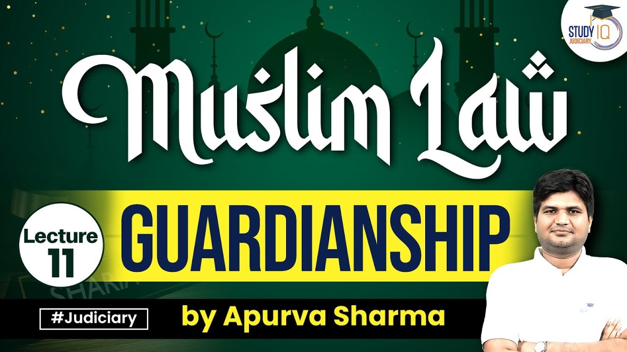 Guardianship Under Muslim Law | Family Law | by Apurva Sharma | StudyIQ Judiciary
