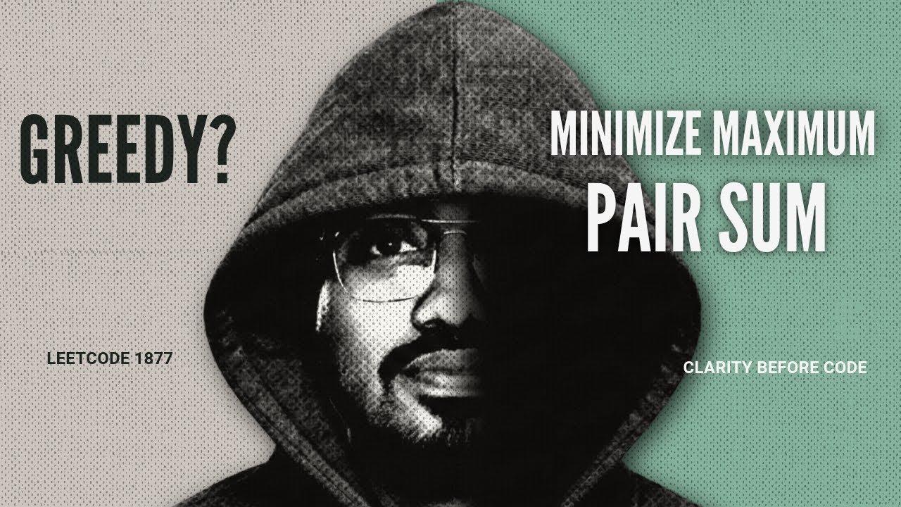 Minimize Maximum Pair Sum — Greedy Intuition