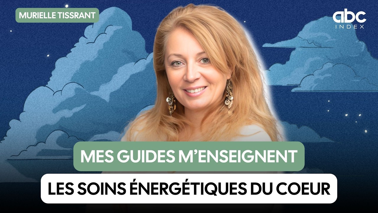 Mes guides m’ont enseigné les soins énergétique du coeur  - Murielle TISSERANT