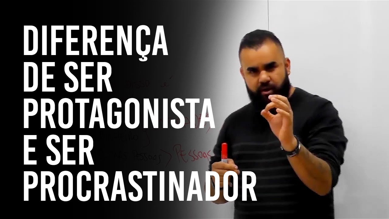 DIFERENÇA de ser PROTAGONISTA e ser PROCRASTINADOR