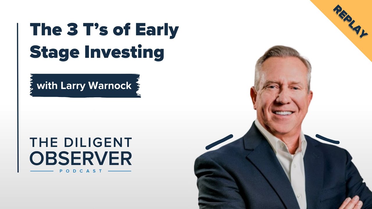 Replay: The 3 T's of Early Stage Investing | Larry Warnock (Episode 16)