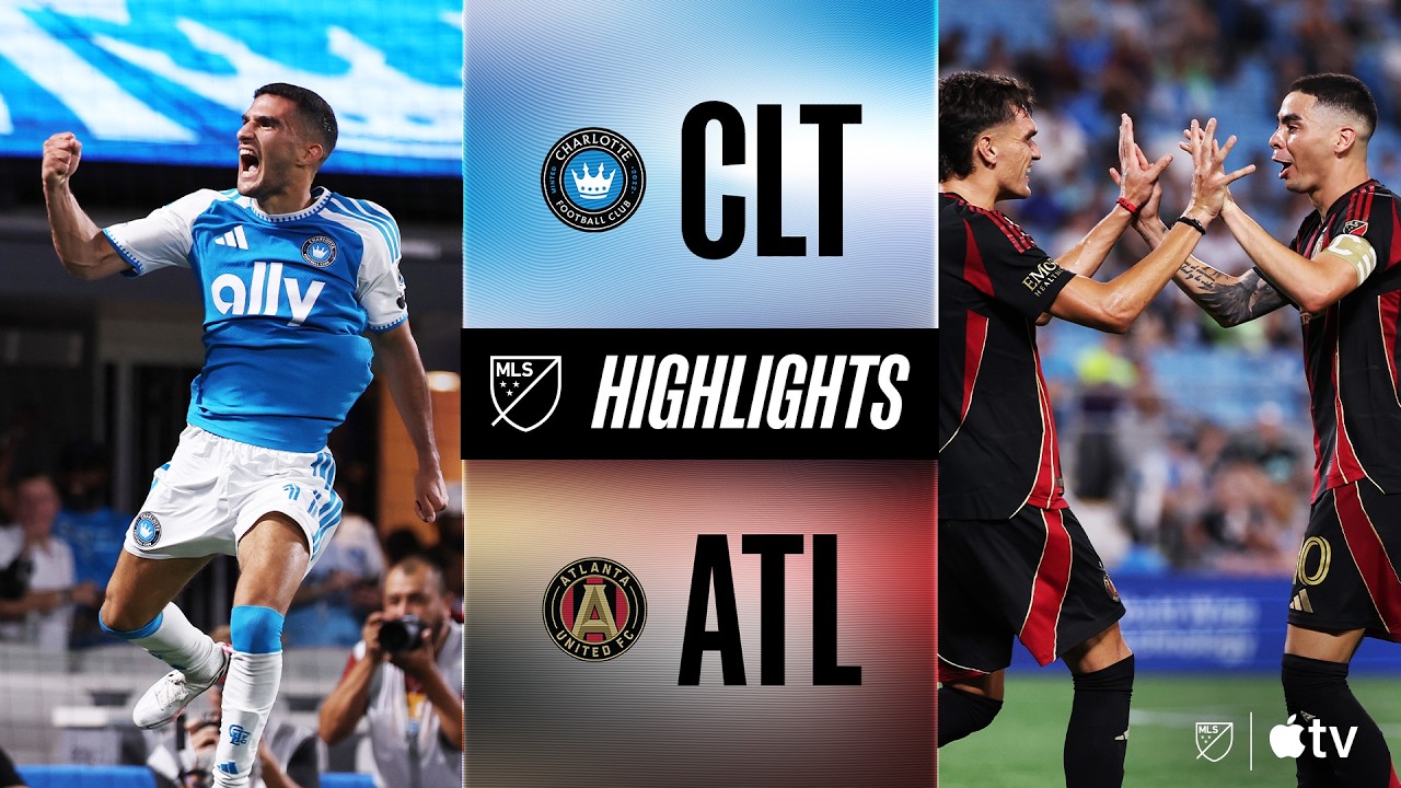 Charlotte FC vs. Atlanta United | Full Match Highlights | 4-Goal Thriller!