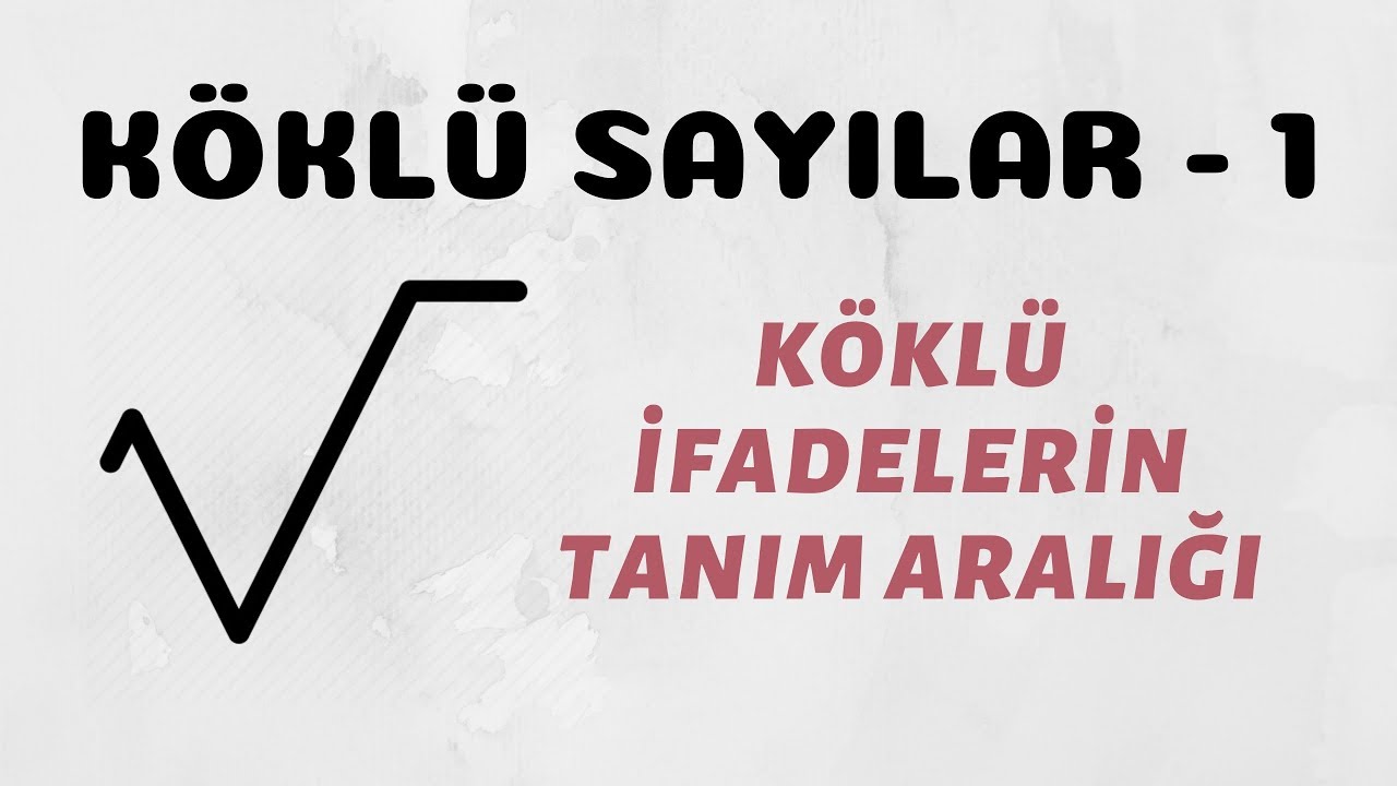 Köklü Sayılar - 1 (Köklü İfadelerin Tanım Aralığı)