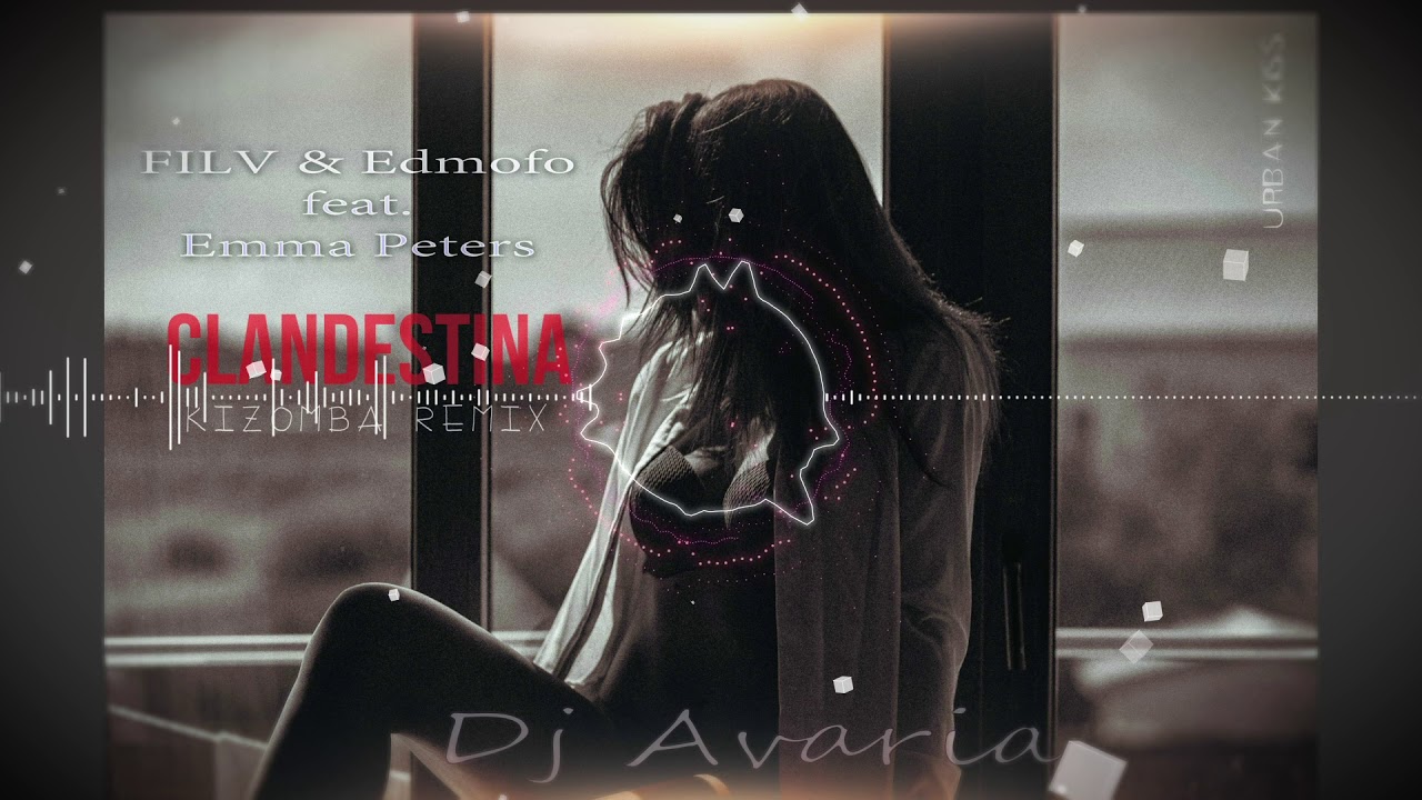 FILV & Edmofo feat  Emma Peters - Clandestina (Dj Avaria Kizomba Remix)
