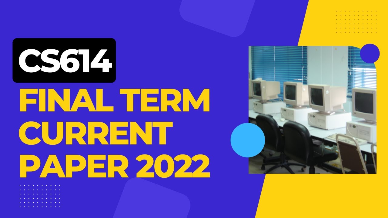 CS614 FINAL TERM CURRENT PAPER 2022